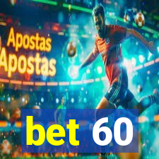 bet 60